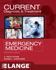 Title: CURRENT Diagnosis and Treatment Emergency Medicine, Seventh Edition, Author: C. Keith Stone