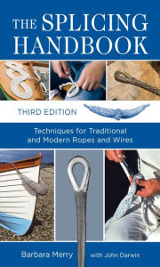 Title: The Splicing Handbook, Third Edition: Techniques for Modern and Traditional Ropes, Author: Barbara Merry