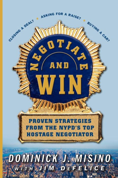 Negotiate and Win: Proven Strategies from the NYPD's Top Hostage Negotiator