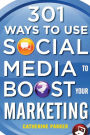 301 Ways to Use Social Media To Boost Your Marketing