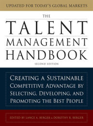 Title: The Talent Management Handbook, Second Edition: Creating a Sustainable Competitive Advantage by Selecting, Developing, and Promoting the Best People, Author: Lance A. Berger