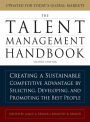 The Talent Management Handbook, Second Edition: Creating a Sustainable Competitive Advantage by Selecting, Developing, and Promoting the Best People