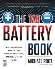 Title: The TAB Battery Book: An In-Depth Guide to Construction, Design, and Use / Edition 1, Author: Michael Root