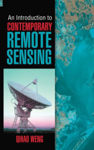 Title: An Introduction to Contemporary Remote Sensing / Edition 1, Author: Qihao Weng