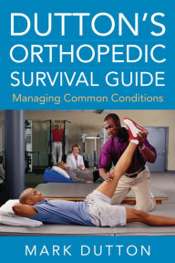 Title: Dutton's Orthopedic Survival Guide: Managing Common Conditions, Author: Mark Dutton