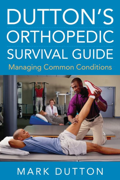 Dutton's Orthopedic Survival Guide: Managing Common Conditions