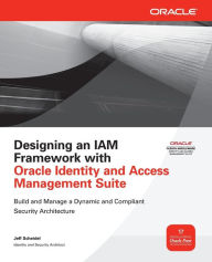 Title: Designing an IAM Framework with Oracle Identity and Access Management Suite / Edition 1, Author: Jeff Scheidel