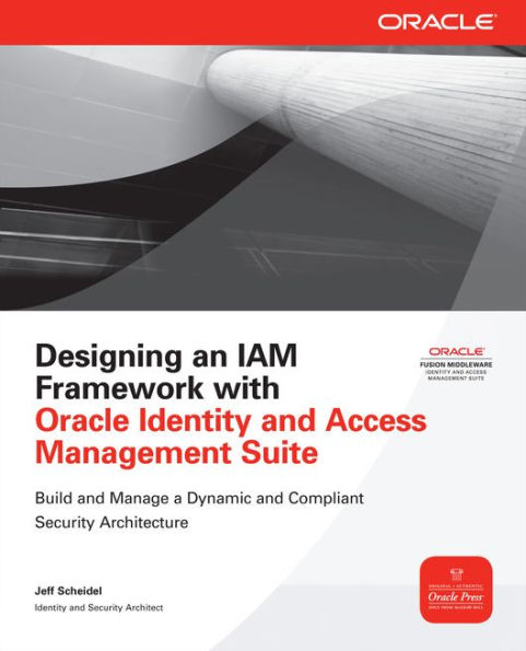 Designing an IAM Framework with Oracle Identity and Access Management Suite