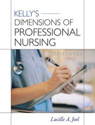 Title: Kelly's Dimensions of Professional Nursing, Tenth Edition, Author: Lucille A. Joel