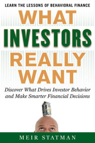 Title: What Investors Really Want: Know What Drives Investor Behavior and Make Smarter Financial Decisions, Author: Meir Statman
