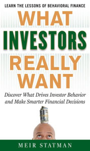 Title: What Investors Really Want: Know What Drives Investor Behavior and Make Smarter Financial Decisions, Author: Meir Statman