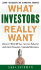 What Investors Really Want: Know What Drives Investor Behavior and Make Smarter Financial Decisions