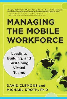 Managing the Mobile Workforce: Leading, Building, and Sustaining Virtual Teams / Edition 1