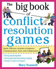 Title: Conflict Resolution Games: Quick, Effective Activities to Improve Communication, Trust and Collaboration, Author: Mary Scannell