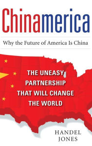 Title: CHINAMERICA: The Uneasy Partnership that Will Change the World, Author: Handel Jones