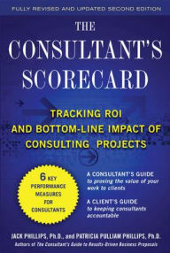 Title: The Consultant's Scorecard: Tracking ROI and Bottom-Line Impact of Consulting Projects / Edition 2, Author: Patti Phillips