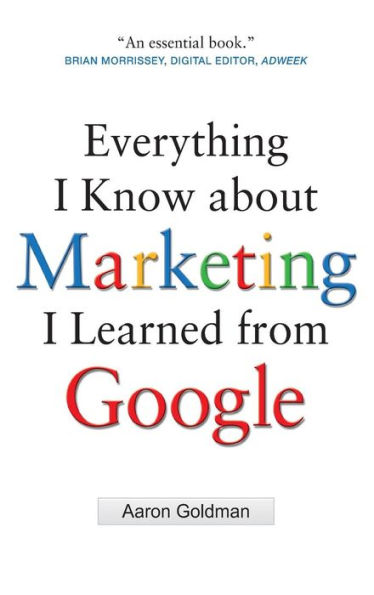 Everything I Know about Marketing I Learned From Google / Edition 1