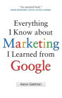 Everything I Know about Marketing I Learned From Google / Edition 1