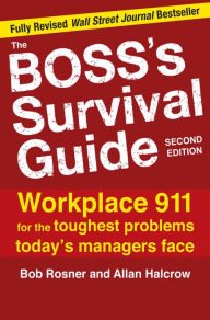 Title: The Boss's Survival Guide, 2E: Workplace 911 for the Toughest Problems Today's Managers Face, Author: Bob Rosner