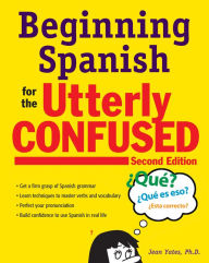 Title: Beginning Spanish for the Utterly Confused, Second Edition, Author: Jean Yates