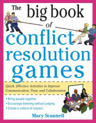 Title: The Big Book of Conflict Resolution Games: Quick, Effective Activities to Improve Communication, Trust and Collaboration, Author: Mary Scannell