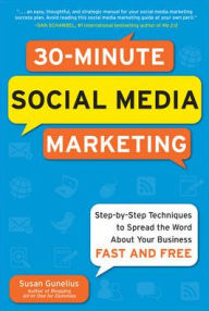 Title: 30-Minute Social Media Marketing: Step-by-step Techniques to Spread the Word About Your Business, Author: Susan Gunelius
