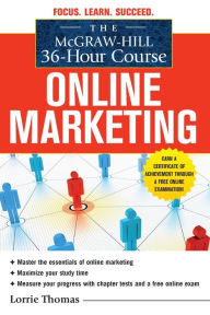 Title: The McGraw-Hill 36-Hour Course: Online Marketing, Author: Lorrie Thomas