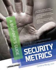 Title: Security Metrics, A Beginners Guide / Edition 1, Author: Caroline Wong