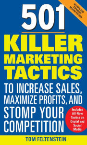 Title: 501 Killer Marketing Tactics to Increase Sales, Maximize Profits, and Stomp Your Competition: Revised and Expanded Second Edition, Author: Tom Feltenstein