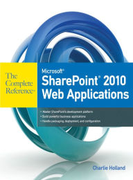 Title: Microsoft SharePoint 2010 Web Applications The Complete Reference, Author: Charlie Holland