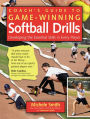 Coach's Guide to Game-Winning Softball Drills: Developing the Essential Skills in Every Player