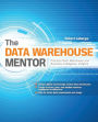 The Data Warehouse Mentor: Practical Data Warehouse and Business Intelligence Insights / Edition 1