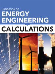 Title: Handbook of Energy Engineering Calculations / Edition 1, Author: Tyler G. Hicks