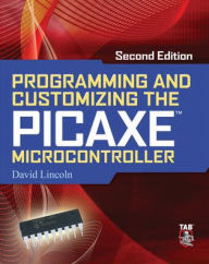 Title: Programming and Customizing the PICAXE Microcontroller / Edition 2, Author: David Lincoln