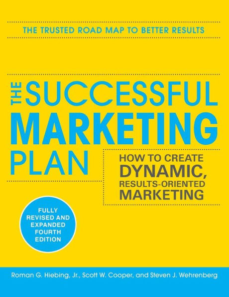 The Successful Marketing Plan: How to Create Dynamic, Results Oriented Marketing, 4th Edition / Edition 4