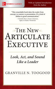 Title: The New Articulate Executive: Look, Act and Sound Like a Leader, Author: Granville N. Toogood