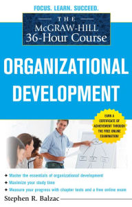 Title: The McGraw-Hill 36-Hour Course: Organizational Development, Author: Stephen R. Balzac