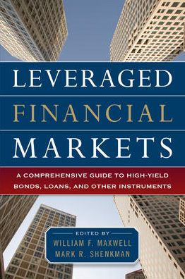 Leveraged Financial Markets: A Comprehensive Guide to High-Yield Bonds, Loans, and Other High-Yield Instruments / Edition 1