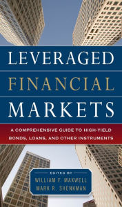Title: Leveraged Financial Markets: A Comprehensive Guide to Loans, Bonds, and Other High-Yield Instruments, Author: William Maxwell