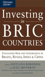 Title: Investing in BRIC Countries: Evaluating Risk and Governance in Brazil, Russia, India, and China, Author: Svetlana Borodina