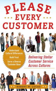 Title: Please Every Customer: Delivering Stellar Customer Service Across Cultures, Author: Robert W. Lucas