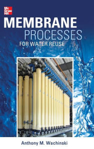 Title: Membrane Processes for Water Reuse / Edition 1, Author: Anthony M. Wachinski