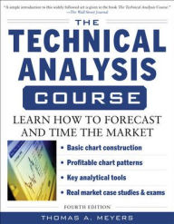 Title: The Technical Analysis Course: Learn How to Forecast and Time the Market / Edition 4, Author: Thomas Meyers