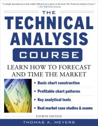 Title: The Technical Analysis Course, Fourth Edition: Learn How to Forecast and Time the Market, Author: Thomas Meyers