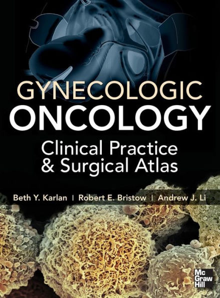 Gynecologic Oncology: Clinical Practice and Surgical Atlas / Edition 1
