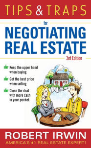 Title: Tips & Traps for Negotiating Real Estate, Third Edition, Author: Robert Irwin