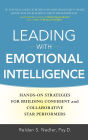 Leading with Emotional Intelligence: Hands-On Strategies for Building Confident and Collaborative Star Performers / Edition 1