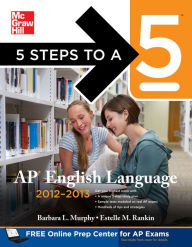 Title: 5 Steps to a 5 AP English Language, 2012-2013 Edition, Author: Barbara Murphy