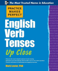Title: Practice Makes Perfect English Verb Tenses Up Close / Edition 1, Author: Mark Lester