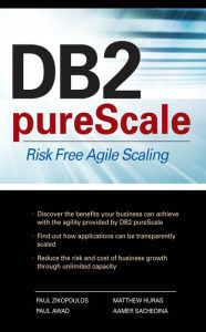 Title: DB2 pureScale: Risk Free Agile Scaling, Author: Paul Zikopoulos